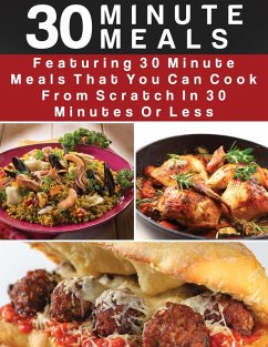 30 Minute Meals: Featuring 30 Minute Meals That You Can Cook From Scratch In 30 Minutes Or Less (eBook, ePUB) - This, Recipe