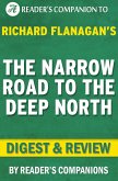 The Narrow Road to the Deep North: By Richard Flanagan   Digest & Review (eBook, ePUB)
