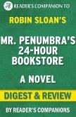 Mr. Penumbra's 24 Hour Bookstore: A Novel By Robin Sloan   Digest & Review (eBook, ePUB)