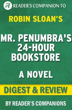 Mr. Penumbra's 24 Hour Bookstore: A Novel By Robin Sloan   Digest & Review (eBook, ePUB) - Companions, Reader's