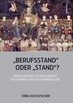 Berufsstand" oder Stand"?: Ein politischer Schlüsselbegriff im Österreich der Zwischenkriegszeit (Veröffentlichungen der Kommission für Neuere Geschichte Österreichs)