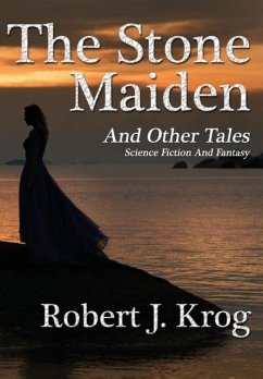 The Stone Maiden and Other Tales - Krog, Robert J.