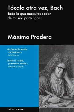 Tócala Otra Vez, Bach: Todo Lo Que Necesitas Saber de Música Para Ligar - Pradera, Máximo