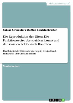 Die Reproduktion der Eliten. Die Funktionsweise des sozialen Raums und der sozialen Felder nach Bourdieu - Berchtenbreiter, Steffen;Schneider, Tobias