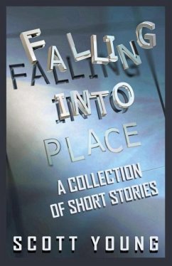 Falling Into Place: A Collection of Short Stories - Young, Scott