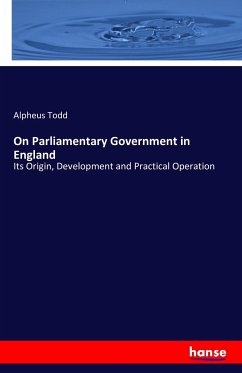 On Parliamentary Government in England - Todd, Alpheus