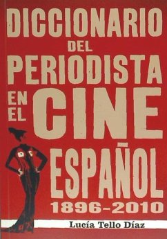 Diccionario del periodista en el cine español 1896-2010 - Tello Díaz, Lucía