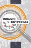 Indagine su un'epidemia. Lo straordinario aumento delle disabilità psichiatriche nell'epoca del boom degli psicofarmaci Indagine su un'epidemia. Lo straordinario aumento delle disabilità psichiatriche nell'epoca del boom degli psicofarmaci