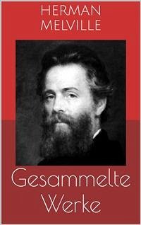 Gesammelte Werke (Vollständige Ausgaben: Moby Dick, Bartleby, Billy Budd u.v.m.) (eBook, ePUB) - Melville, Herman