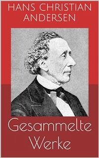 Gesammelte Werke (Vollständige und illustrierte Ausgaben: Märchen, Der Improvisator, O.Z. u.v.m.) (eBook, ePUB) - Christian Andersen, Hans