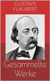 Gesammelte Werke (Vollständige Ausgaben: Madame Bovary, Salambo, Die Schule der Empfindsamkeit u.v.m.) (eBook, ePUB)