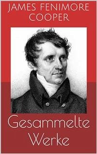 Gesammelte Werke (Vollständige Ausgaben: Lederstrumpf-Romane, Der rote Freibeuter, Der Spion u.v.m.) (eBook, ePUB) - Fenimore Cooper, James