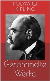 Gesammelte Werke (Vollständige und illustrierte Ausgaben: Das Dschungelbuch, Kim, Dunkles Indien u.v.m.) (eBook, ePUB) - Kipling, Rudyard