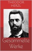 Gesammelte Werke (Vollständige Ausgaben: Der Judenstaat, AltNeuLand, Solon in Lydien u.v.m.) (eBook, ePUB)