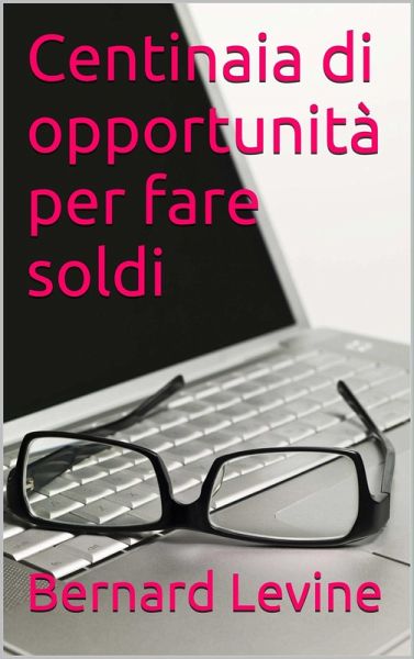 Centinaia di opportunita per fare soldi (eBook, ePUB) Centinaia di opportunita per fare soldi (eBook, ePUB)