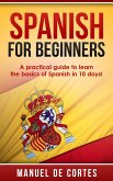 Spanish For Beginners: A Practical Guide to Learn the Basics of Spanish in 10 Days! (Language Series) (eBook, ePUB)