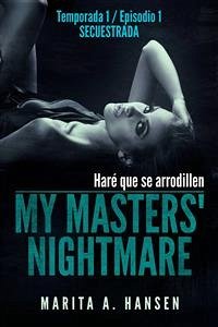 My Masters' Nightmare - Temporada 1, Episodio 1 - Secuestrada (eBook, ePUB) - A. Hansen, Marita