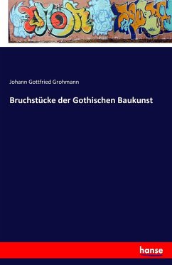 Bruchstücke der Gothischen Baukunst - Grohmann, Johann Gottfried