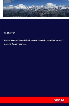 Schilling´s Journal für Gasbeleuchtung und verwandte Beleuchtungsarten sowie für Wasserversorgung - Bunte, H.