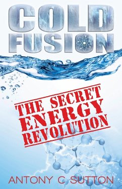 Cold Fusion - The Secret Energy Revolution - Sutton, Antony C