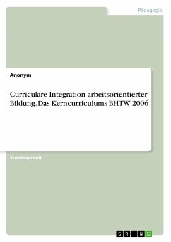Curriculare Integration arbeitsorientierter Bildung. Das Kerncurriculums BHTW 2006 - Anonym