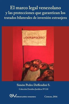 EL MARCO LEGAL VENEZOLANO Y LAS PROTECCIONES QUE GARANTIZAN LOS TRATADOS BILATERALES DE INVERSIÓN EXTRANJERA - Deffendini S., Simón Pedro