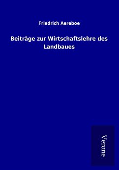 Beiträge zur Wirtschaftslehre des Landbaues - Aereboe, Friedrich