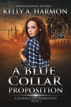 A Blue Collar Proposition (Charm City Darkness, #3) (eBook, ePUB) - Harmon, Kelly