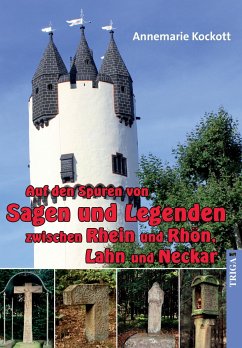 Auf den Spuren von Sagen und Legenden zwischen Rhein und Rhön, Lahn und Neckar - Kockott, Annemarie