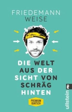 Die Welt aus der Sicht von schräg hinten - Weise, Friedemann