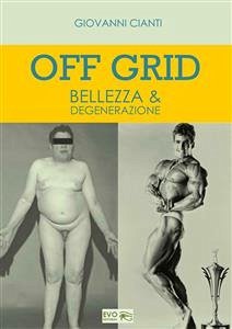 Off Grid - Bellezza & Degenerazione (eBook, PDF) - Cianti, Giovanni