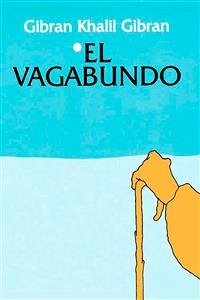 El Vagabundo (eBook, ePUB) - Khalil Gibran, Gibran