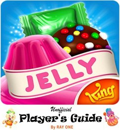 Candy Crush Jelly Saga: Unoffical Player's Guide with Best Tips, Tricks, Cheats, Hacks, Strategies, Best hints to Play, Double Your Score and Level Up Fast (eBook, ePUB) - One, Ray