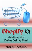 Shopify 101: Make Money With Online Selling Sites! (eBook, ePUB)
