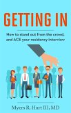 Getting In: How to stand out from the crowd and ACE your residency interview (eBook, ePUB)