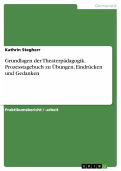 Grundlagen der Theaterpädagogik. Prozesstagebuch zu Übungen, Eindrücken und Gedanken (eBook, PDF)
