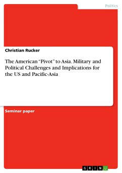 The American "Pivot" to Asia. Military and Political Challenges and Implications for the US and Pacific-Asia (eBook, PDF)