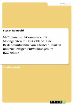 M-Commerce. E-Commerce mit Mobilgeräten in Deutschland. Eine Bestandsaufnahme von Chancen, Risiken und zukünftigen Entwicklungen im B2C-Sektor (eBook, PDF)