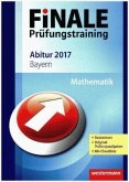 Finale Prüfungstraining 2017 - Abitur Bayern, Mathematik