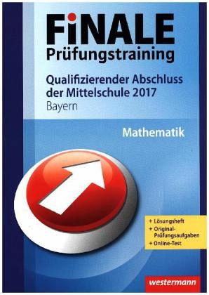 Finale Prüfungstraining 2017 - Qualifizierender Abschluss der Mittelschule in Bayern, Mathematik