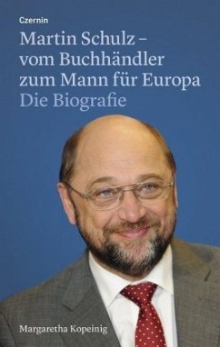 Martin Schulz - vom Buchhändler zum Mann für Europa - Kopeinig, Margaretha