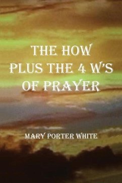 The How Plus The 4 W's Of Prayer - White, Mary Porter