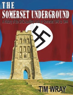 The Somerset Underground - A History of the GHQ Auxiliary Units 1940 to 1944 in Somerset 1940 to 1944 - Wray, Tim