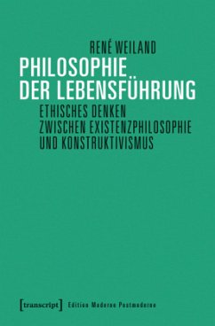 Philosophie der Lebensführung: Ethisches Denken zwischen Existenzphilosophie und Konstruktivismus (Edition Moderne Postmoderne)