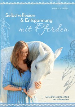 Selbstreflexion & Entspannung mit Pferden - Friedl, Daniela