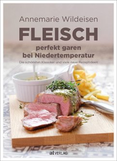 Fleisch perfekt garen bei Niedertemperatur - Wildeisen, Annemarie