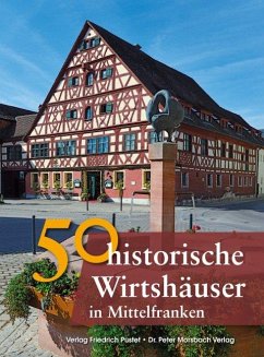 50 historische Wirtshäuser in Mittelfranken - Gürtler, Franziska; Schmid, Sonja; Schmidt, Bastian; Morsbach, Peter; Wild, Veronika