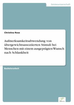 Aufmerksamkeitsabwendung von übergewichtsassoziierten Stimuli bei Menschen mit einem ausgeprägten Wunsch nach Schlankheit - Rose, Christina