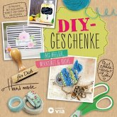 DIY-Geschenke - Aus Atelier, Werkstatt & Küche