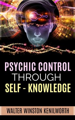 Psychic Control Through Self- Knowledge (eBook, ePUB) - Winston Kenilworth, Walter